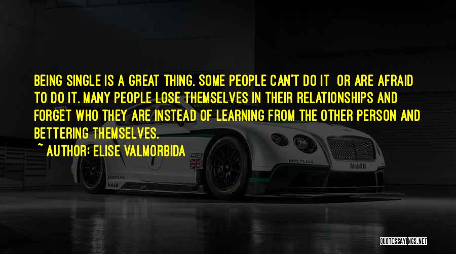 Elise Valmorbida Quotes: Being Single Is A Great Thing. Some People Can't Do It Or Are Afraid To Do It. Many People Lose