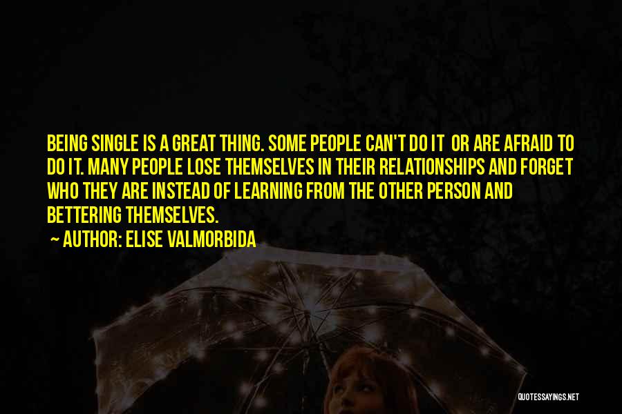 Elise Valmorbida Quotes: Being Single Is A Great Thing. Some People Can't Do It Or Are Afraid To Do It. Many People Lose