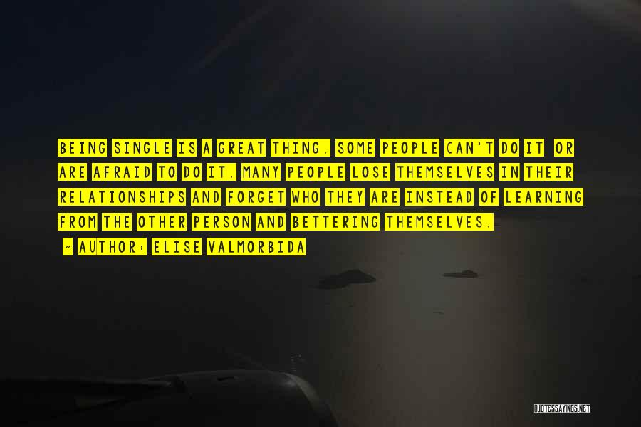 Elise Valmorbida Quotes: Being Single Is A Great Thing. Some People Can't Do It Or Are Afraid To Do It. Many People Lose