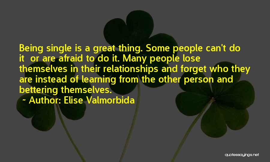 Elise Valmorbida Quotes: Being Single Is A Great Thing. Some People Can't Do It Or Are Afraid To Do It. Many People Lose