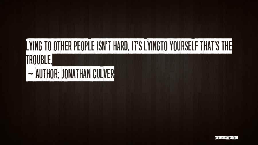 Jonathan Culver Quotes: Lying To Other People Isn't Hard. It's Lyingto Yourself That's The Trouble.