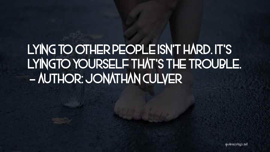 Jonathan Culver Quotes: Lying To Other People Isn't Hard. It's Lyingto Yourself That's The Trouble.