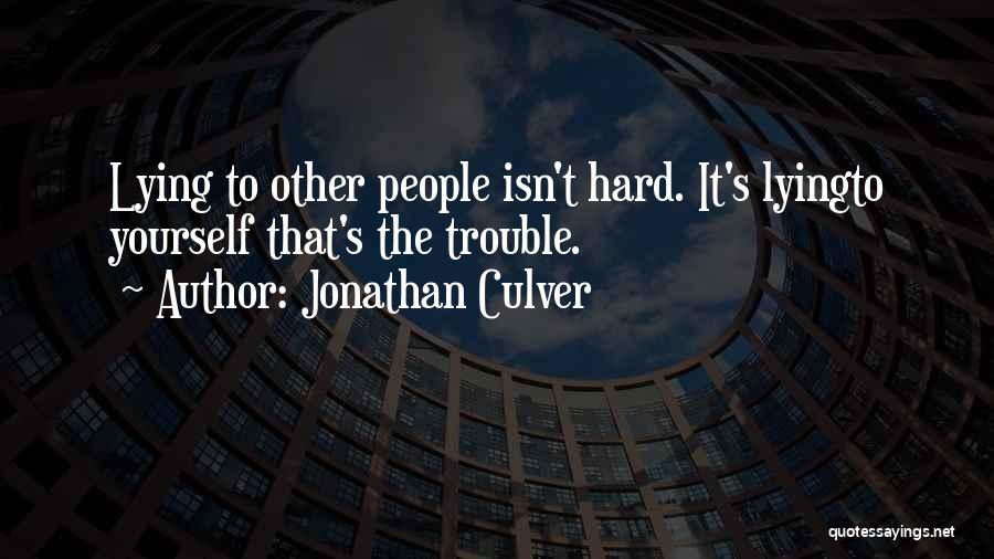 Jonathan Culver Quotes: Lying To Other People Isn't Hard. It's Lyingto Yourself That's The Trouble.