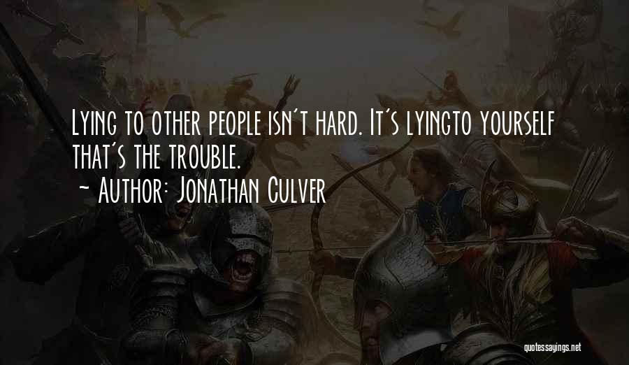 Jonathan Culver Quotes: Lying To Other People Isn't Hard. It's Lyingto Yourself That's The Trouble.