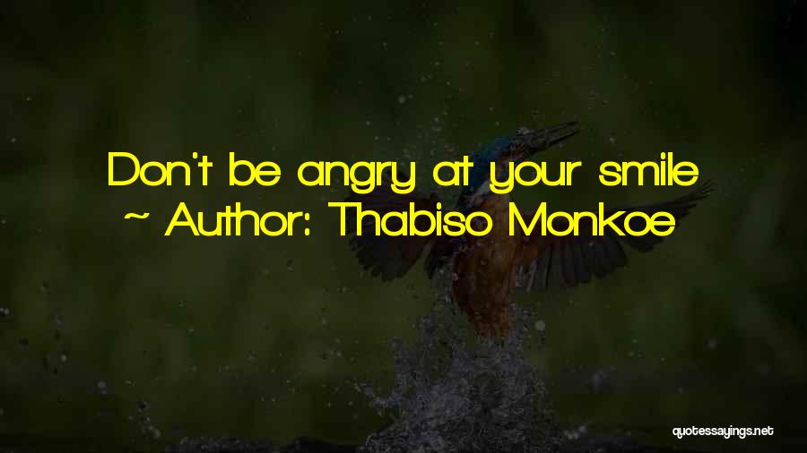 Thabiso Monkoe Quotes: Don't Be Angry At Your Smile