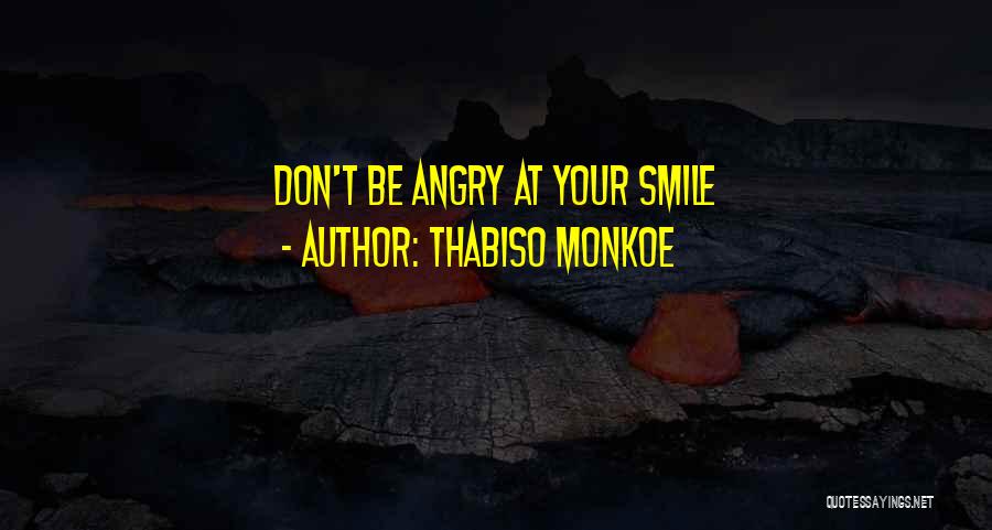 Thabiso Monkoe Quotes: Don't Be Angry At Your Smile