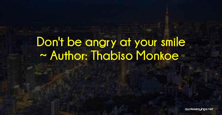 Thabiso Monkoe Quotes: Don't Be Angry At Your Smile