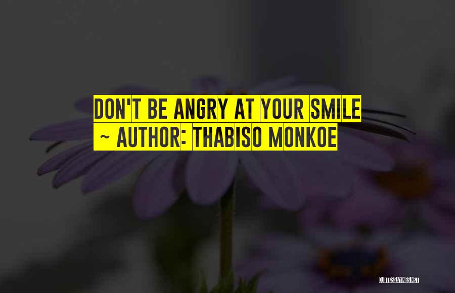 Thabiso Monkoe Quotes: Don't Be Angry At Your Smile