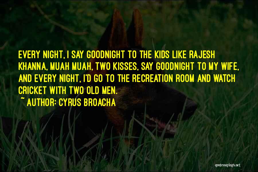 Cyrus Broacha Quotes: Every Night, I Say Goodnight To The Kids Like Rajesh Khanna, Muah Muah, Two Kisses, Say Goodnight To My Wife,