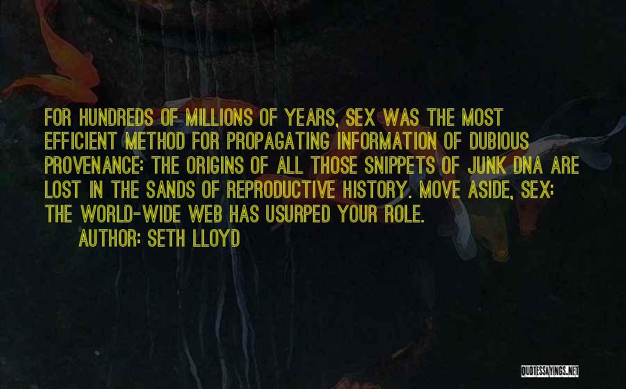 Seth Lloyd Quotes: For Hundreds Of Millions Of Years, Sex Was The Most Efficient Method For Propagating Information Of Dubious Provenance: The Origins