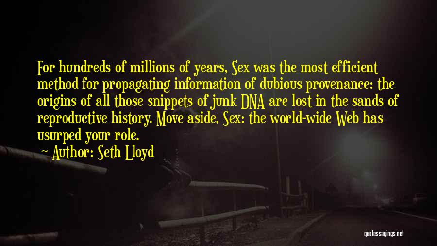 Seth Lloyd Quotes: For Hundreds Of Millions Of Years, Sex Was The Most Efficient Method For Propagating Information Of Dubious Provenance: The Origins