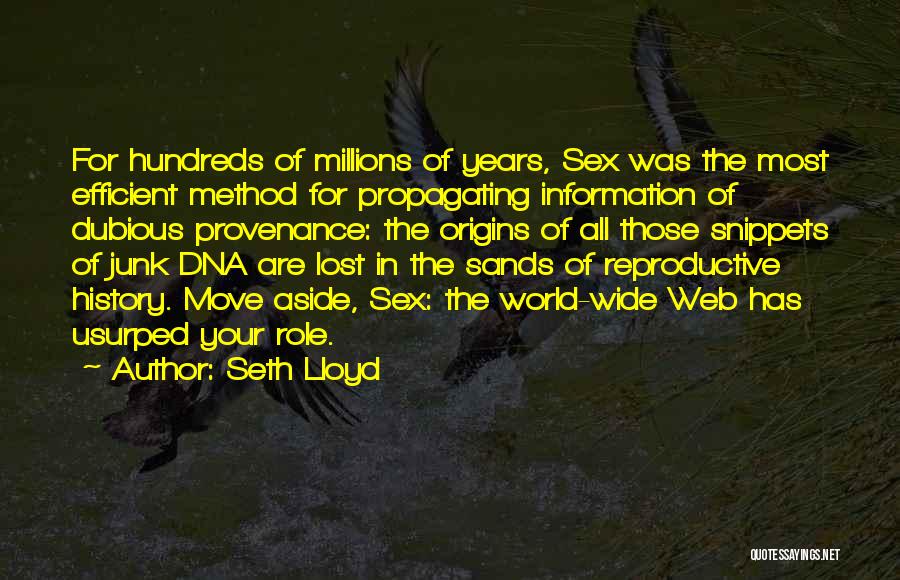 Seth Lloyd Quotes: For Hundreds Of Millions Of Years, Sex Was The Most Efficient Method For Propagating Information Of Dubious Provenance: The Origins