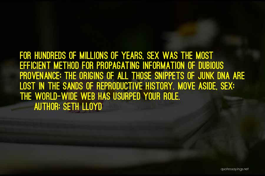 Seth Lloyd Quotes: For Hundreds Of Millions Of Years, Sex Was The Most Efficient Method For Propagating Information Of Dubious Provenance: The Origins