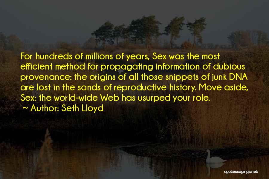 Seth Lloyd Quotes: For Hundreds Of Millions Of Years, Sex Was The Most Efficient Method For Propagating Information Of Dubious Provenance: The Origins