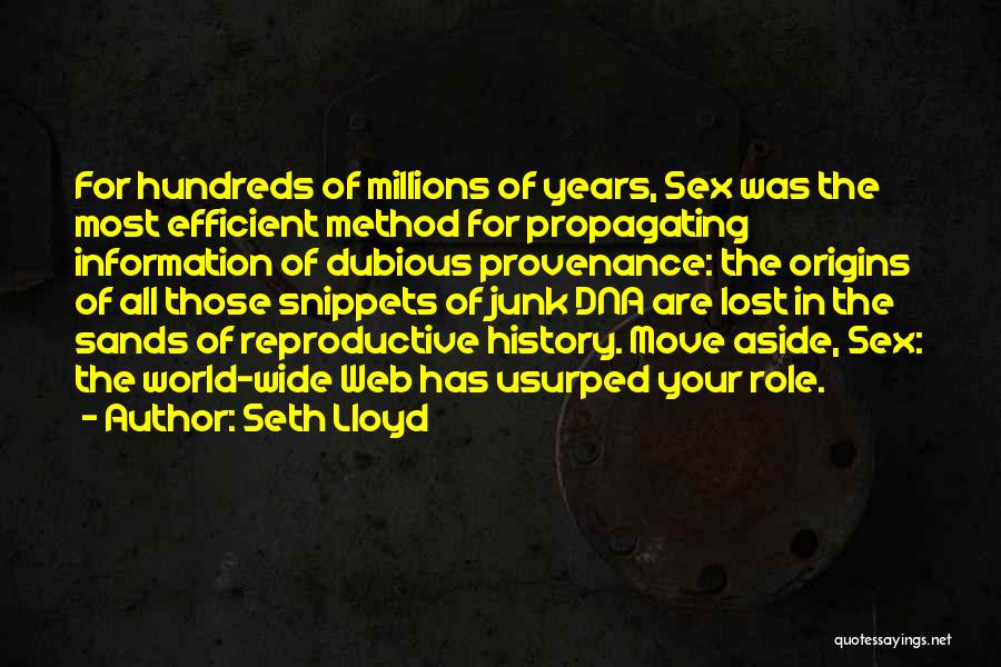 Seth Lloyd Quotes: For Hundreds Of Millions Of Years, Sex Was The Most Efficient Method For Propagating Information Of Dubious Provenance: The Origins