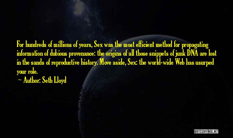 Seth Lloyd Quotes: For Hundreds Of Millions Of Years, Sex Was The Most Efficient Method For Propagating Information Of Dubious Provenance: The Origins