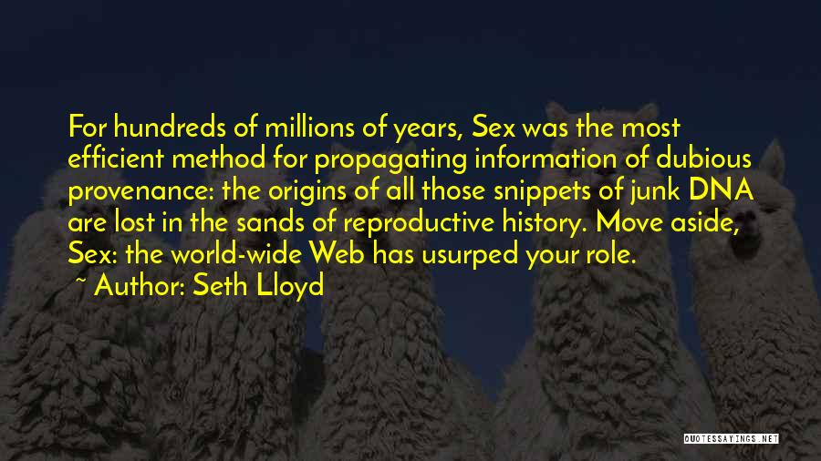 Seth Lloyd Quotes: For Hundreds Of Millions Of Years, Sex Was The Most Efficient Method For Propagating Information Of Dubious Provenance: The Origins