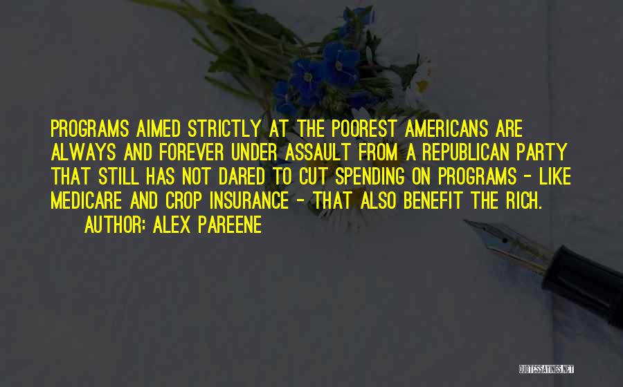 Alex Pareene Quotes: Programs Aimed Strictly At The Poorest Americans Are Always And Forever Under Assault From A Republican Party That Still Has