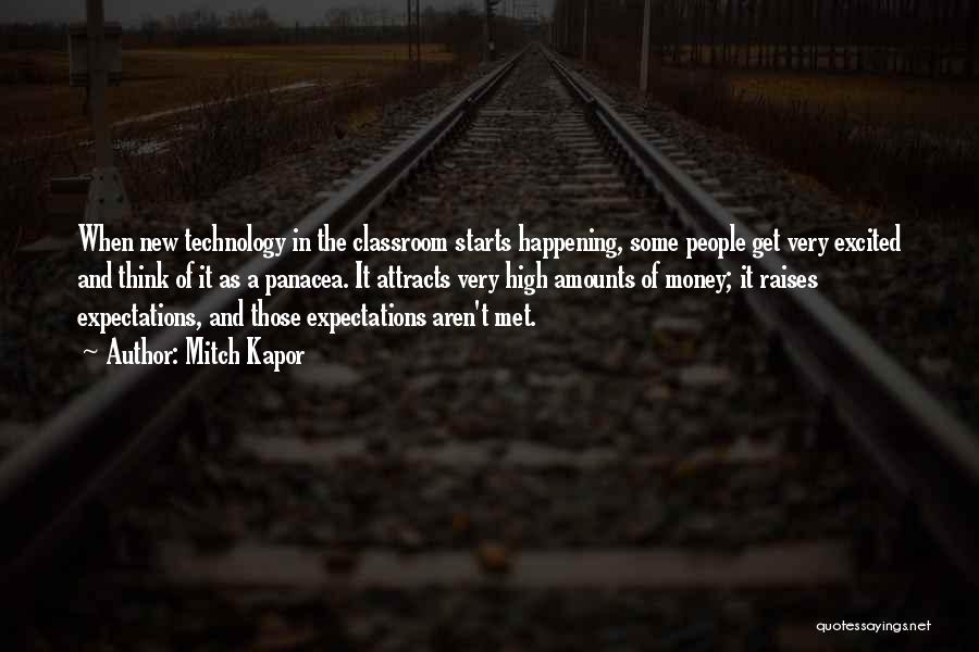 Mitch Kapor Quotes: When New Technology In The Classroom Starts Happening, Some People Get Very Excited And Think Of It As A Panacea.