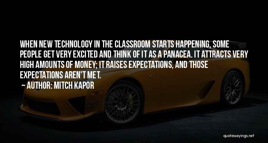 Mitch Kapor Quotes: When New Technology In The Classroom Starts Happening, Some People Get Very Excited And Think Of It As A Panacea.