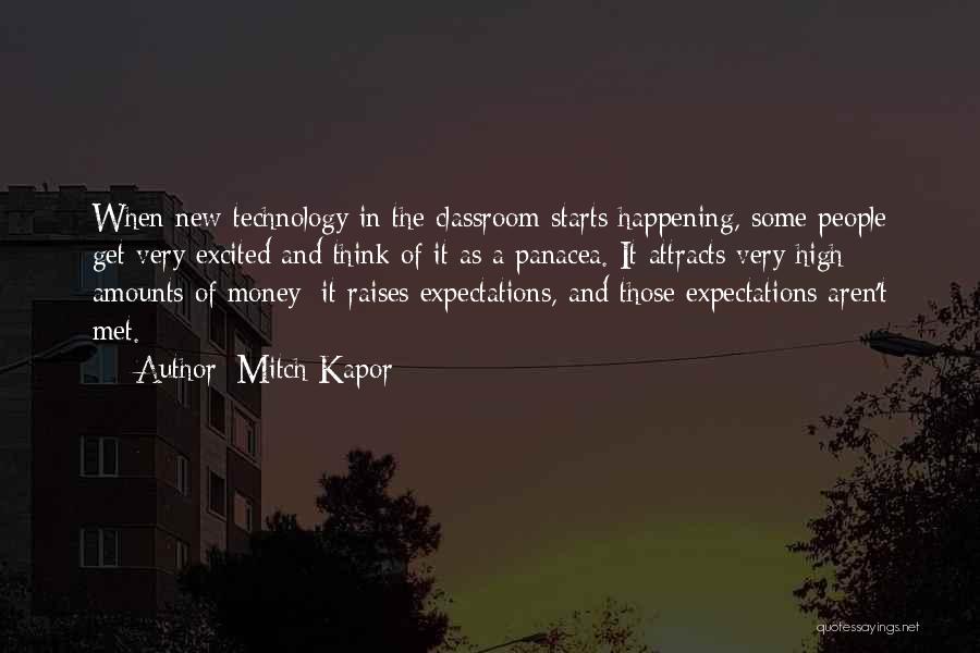 Mitch Kapor Quotes: When New Technology In The Classroom Starts Happening, Some People Get Very Excited And Think Of It As A Panacea.