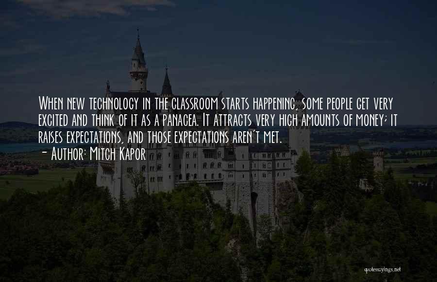 Mitch Kapor Quotes: When New Technology In The Classroom Starts Happening, Some People Get Very Excited And Think Of It As A Panacea.