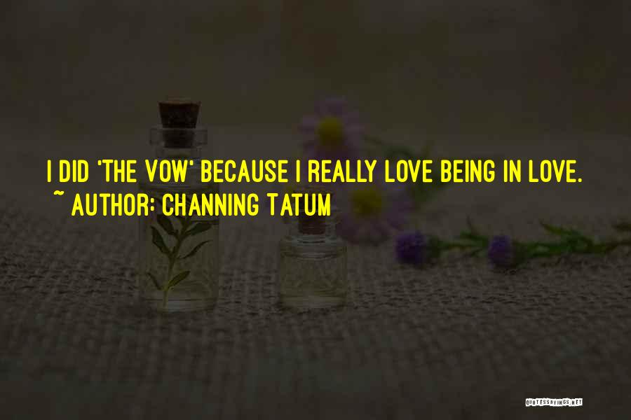 Channing Tatum Quotes: I Did 'the Vow' Because I Really Love Being In Love.