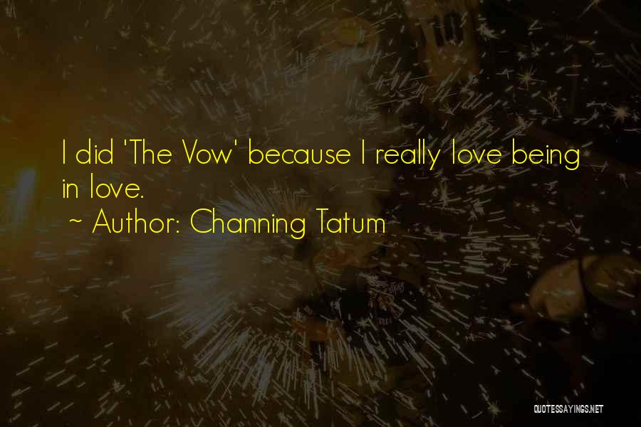 Channing Tatum Quotes: I Did 'the Vow' Because I Really Love Being In Love.