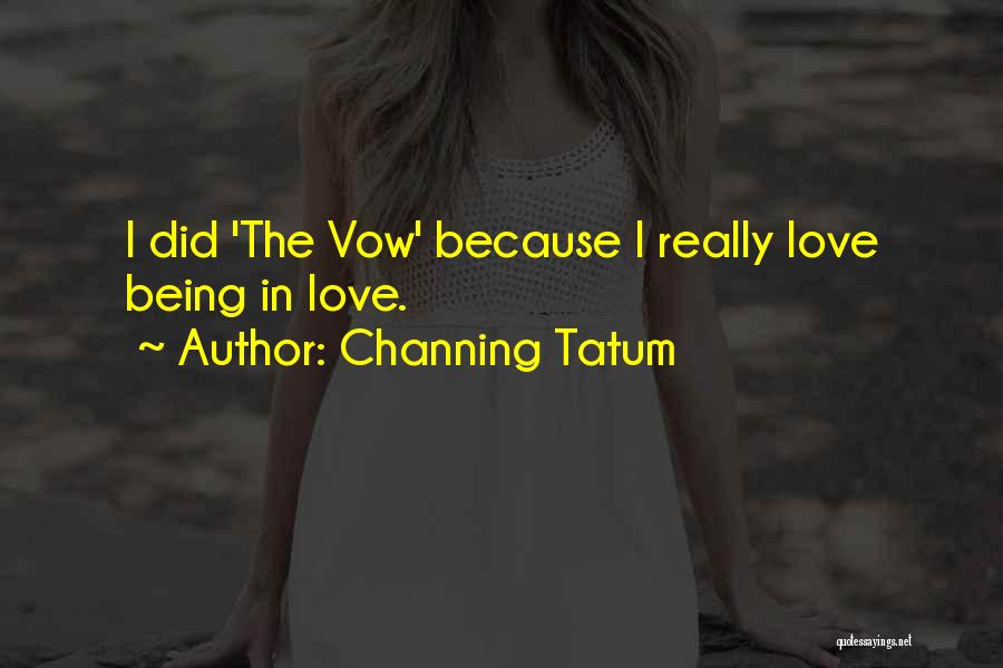 Channing Tatum Quotes: I Did 'the Vow' Because I Really Love Being In Love.