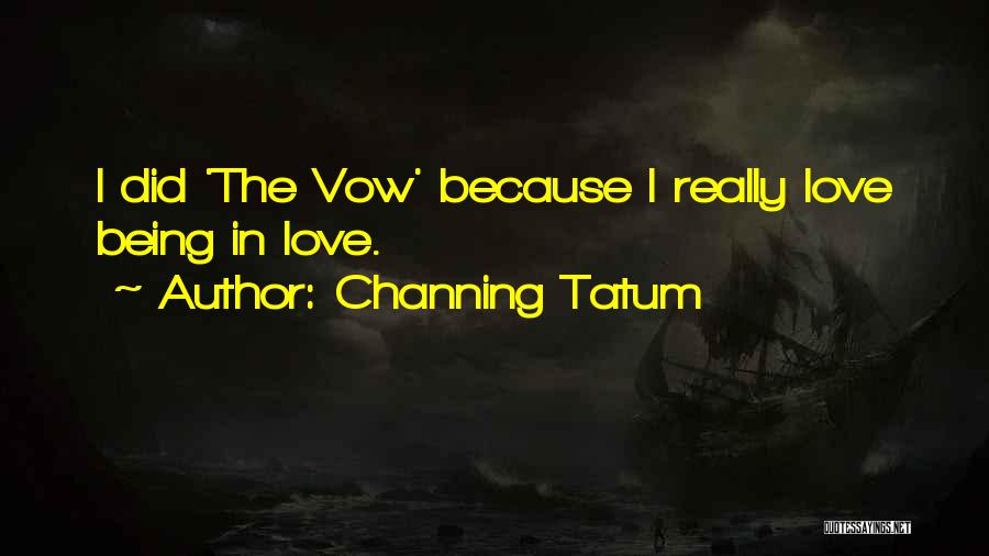 Channing Tatum Quotes: I Did 'the Vow' Because I Really Love Being In Love.