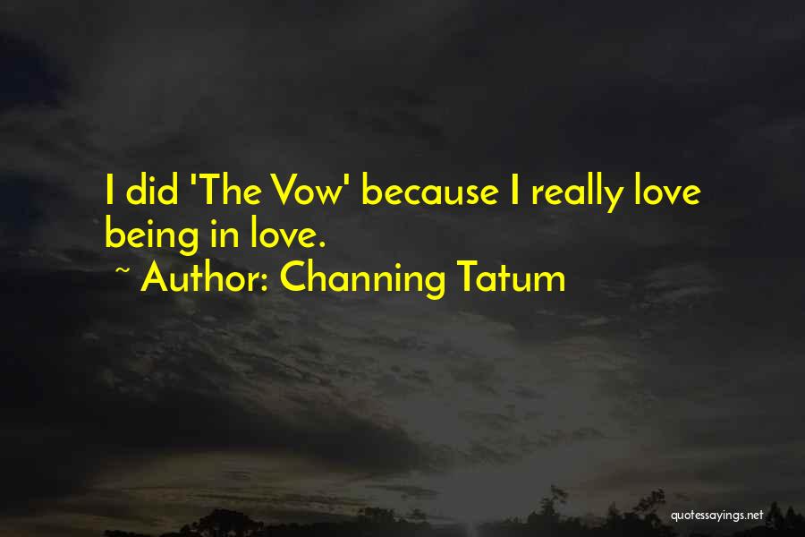 Channing Tatum Quotes: I Did 'the Vow' Because I Really Love Being In Love.