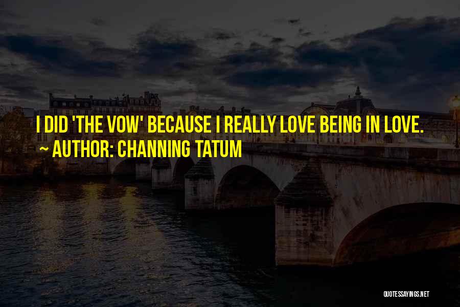 Channing Tatum Quotes: I Did 'the Vow' Because I Really Love Being In Love.