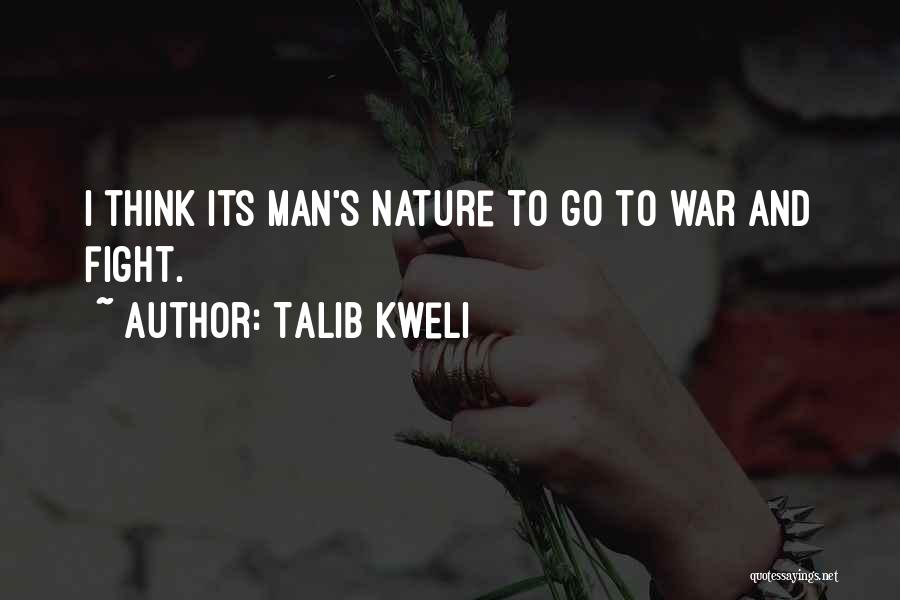 Talib Kweli Quotes: I Think Its Man's Nature To Go To War And Fight.