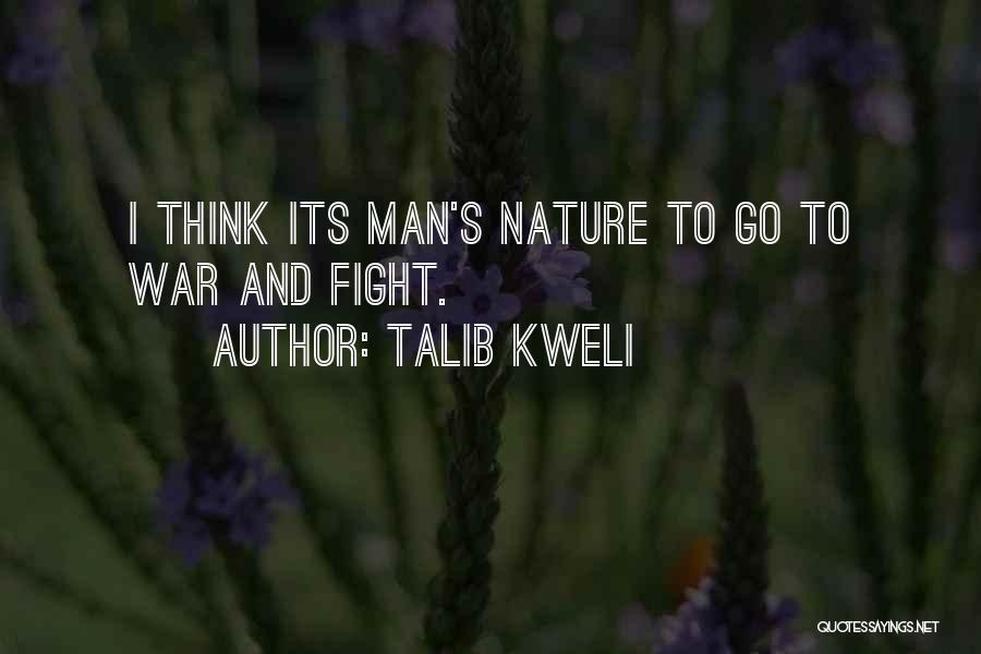 Talib Kweli Quotes: I Think Its Man's Nature To Go To War And Fight.