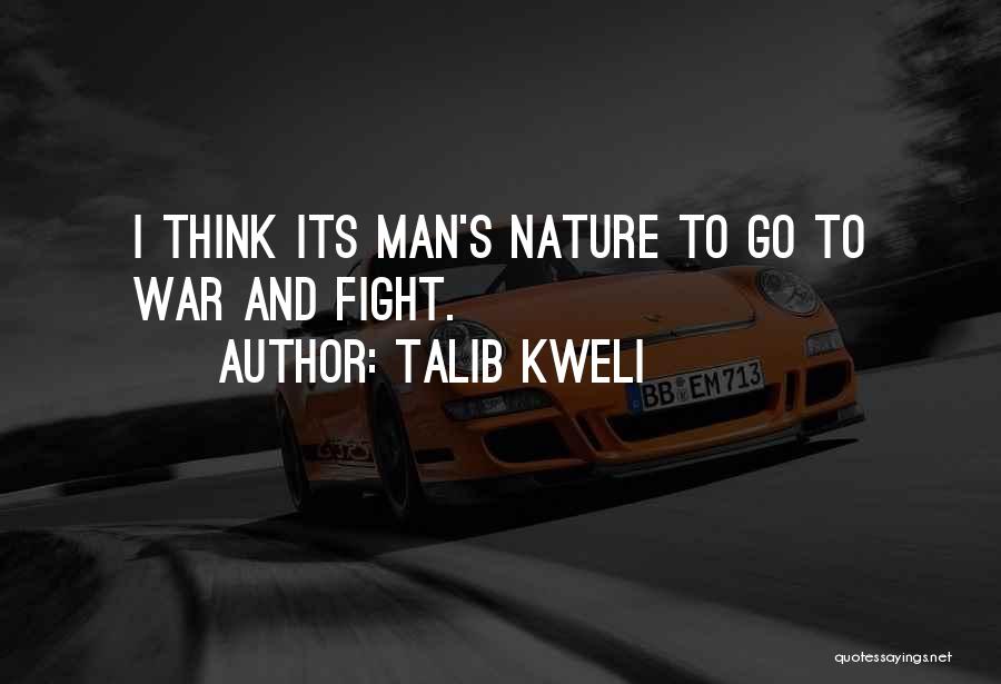 Talib Kweli Quotes: I Think Its Man's Nature To Go To War And Fight.