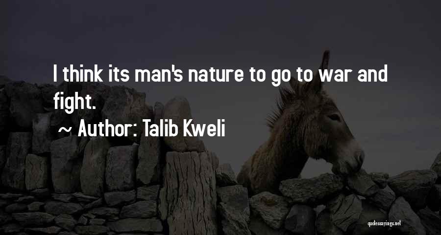 Talib Kweli Quotes: I Think Its Man's Nature To Go To War And Fight.