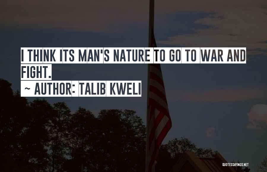 Talib Kweli Quotes: I Think Its Man's Nature To Go To War And Fight.