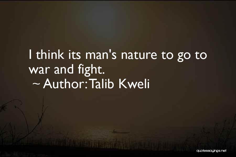 Talib Kweli Quotes: I Think Its Man's Nature To Go To War And Fight.