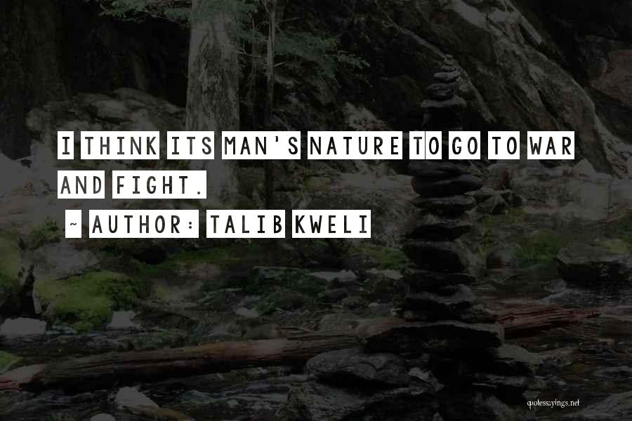Talib Kweli Quotes: I Think Its Man's Nature To Go To War And Fight.