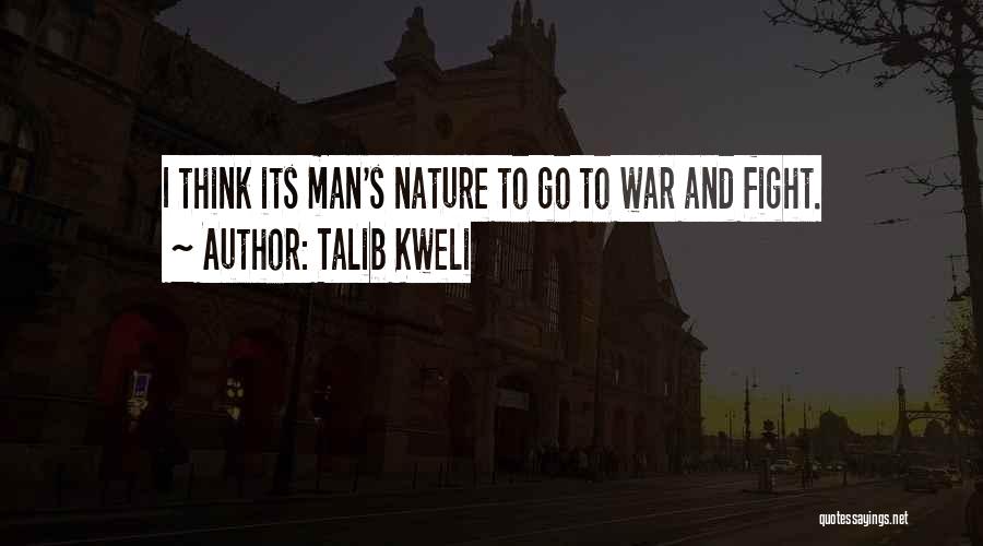 Talib Kweli Quotes: I Think Its Man's Nature To Go To War And Fight.