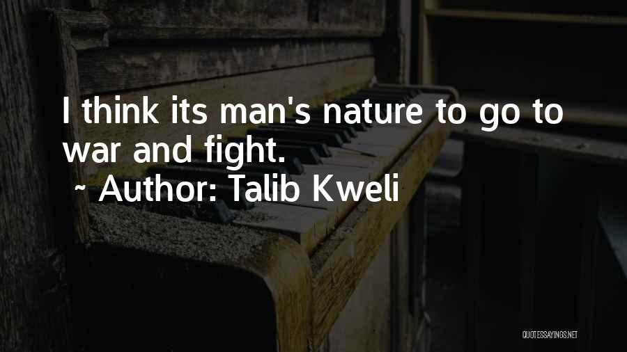 Talib Kweli Quotes: I Think Its Man's Nature To Go To War And Fight.