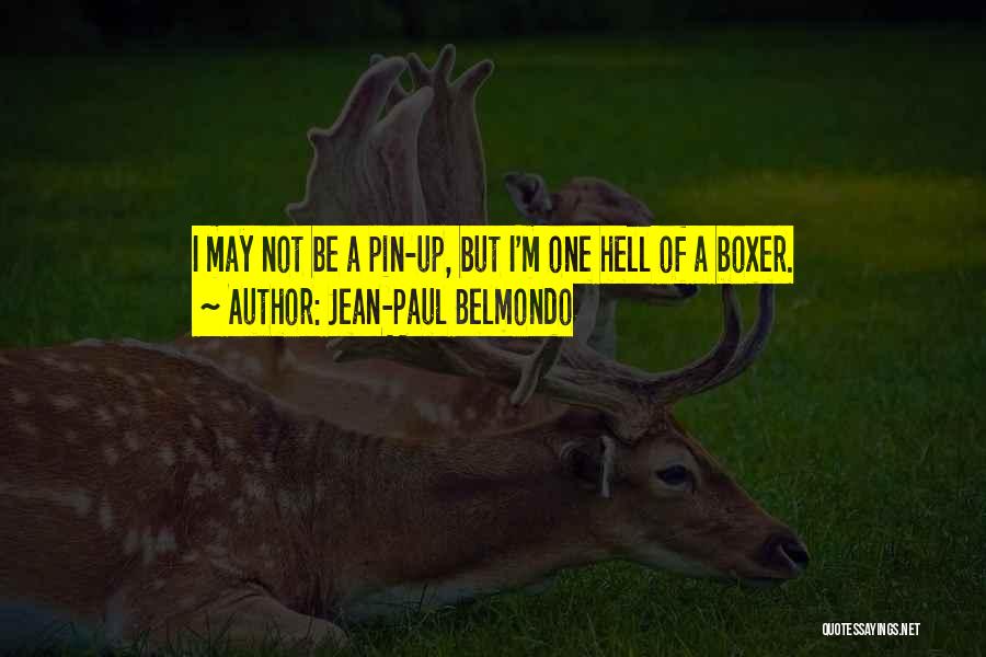Jean-Paul Belmondo Quotes: I May Not Be A Pin-up, But I'm One Hell Of A Boxer.