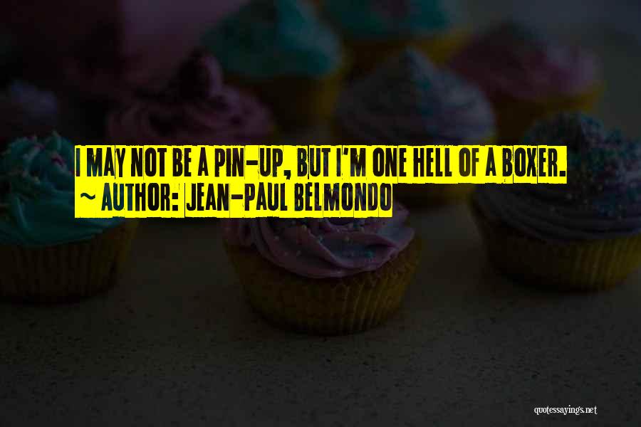 Jean-Paul Belmondo Quotes: I May Not Be A Pin-up, But I'm One Hell Of A Boxer.