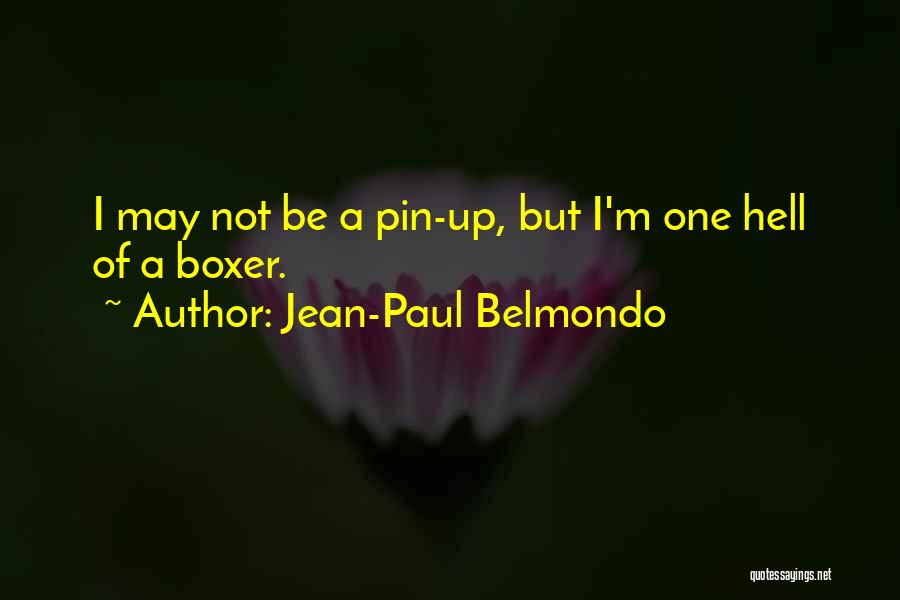Jean-Paul Belmondo Quotes: I May Not Be A Pin-up, But I'm One Hell Of A Boxer.