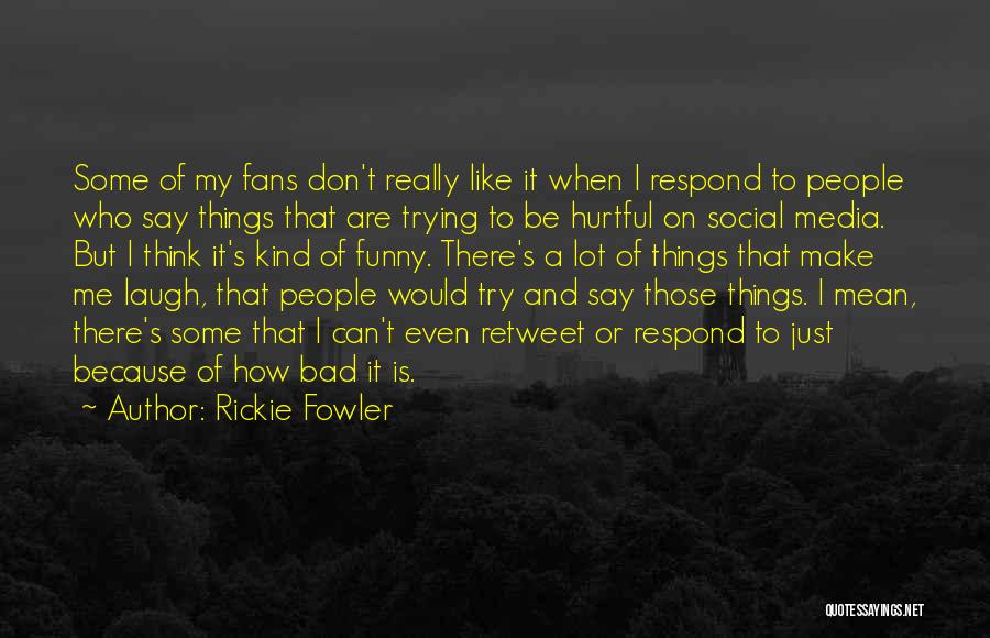 Rickie Fowler Quotes: Some Of My Fans Don't Really Like It When I Respond To People Who Say Things That Are Trying To