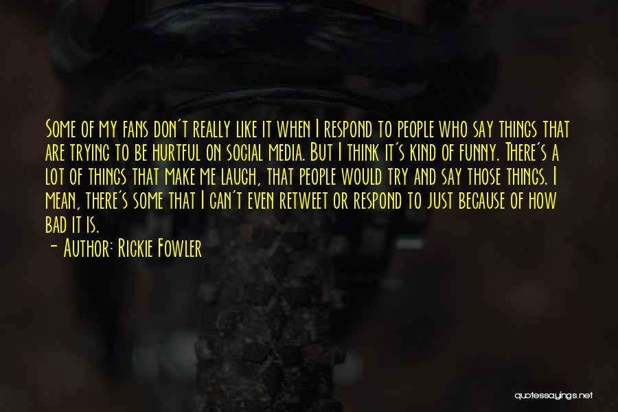 Rickie Fowler Quotes: Some Of My Fans Don't Really Like It When I Respond To People Who Say Things That Are Trying To
