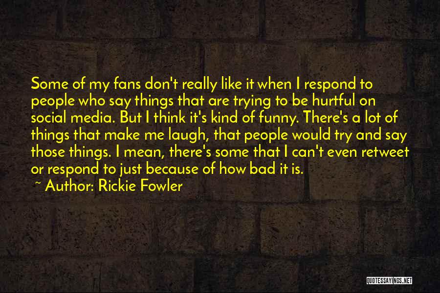 Rickie Fowler Quotes: Some Of My Fans Don't Really Like It When I Respond To People Who Say Things That Are Trying To