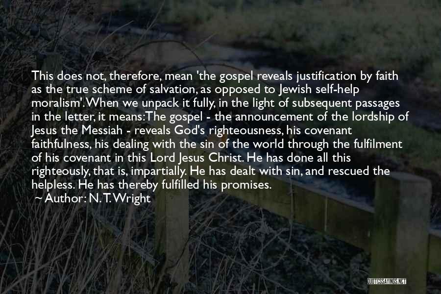 N. T. Wright Quotes: This Does Not, Therefore, Mean 'the Gospel Reveals Justification By Faith As The True Scheme Of Salvation, As Opposed To