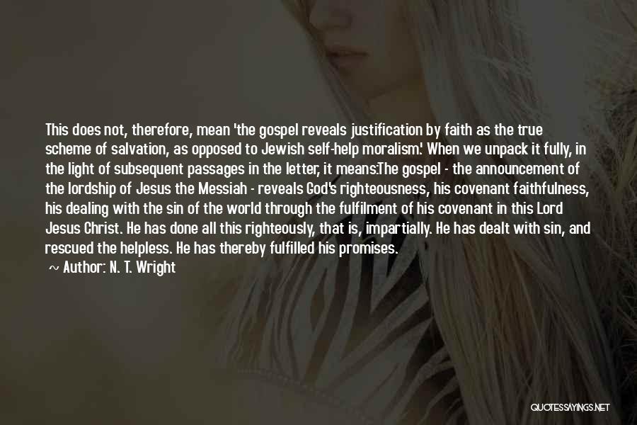 N. T. Wright Quotes: This Does Not, Therefore, Mean 'the Gospel Reveals Justification By Faith As The True Scheme Of Salvation, As Opposed To