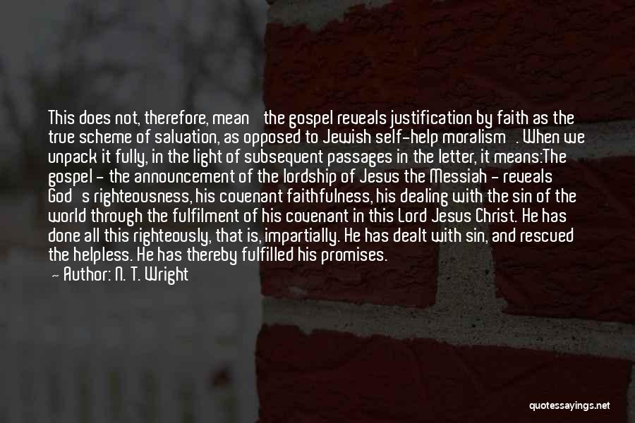 N. T. Wright Quotes: This Does Not, Therefore, Mean 'the Gospel Reveals Justification By Faith As The True Scheme Of Salvation, As Opposed To